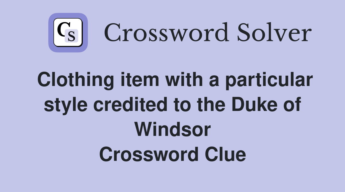 Clothing item with a particular style credited to the Duke of Windsor